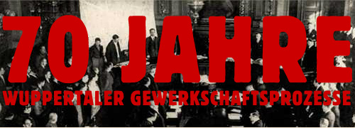 1935 - 2005 | 70 JAHRE WUPPERTALER GEWERKSCHAFTSPROZESSE | VORBEREITUNG ZUM HOCHVERRAT  | SERVICE